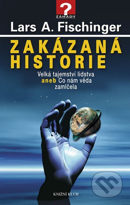 Kniha: Zakázaná historie (Lars A. Fischinger). Knižní klub, 2012 Kniha: Zakázaná historie (Lars A. Fischinger). Knižní klub, 2012