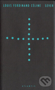 Kniha: Sever (Louis-Ferdinand Céline). Atlantis, 2011 Kniha: Sever (Louis-Ferdinand Céline). Atlantis, 2011