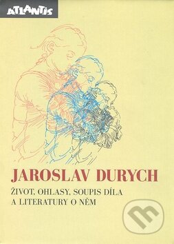 Kniha: Jaroslav Durych (Atlantis). Atlantis, 2011 Kniha: Jaroslav Durych (Atlantis). Atlantis, 2011