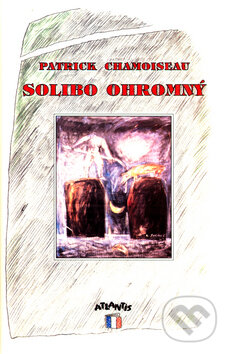 Kniha: Solibo Ohromný (Patrick Chamoiseau). Atlantis, 1993 Kniha: Solibo Ohromný (Patrick Chamoiseau). Atlantis, 1993