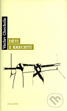 Děti z krechtů - Václav Chochola, Atlantis, 2005
