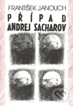 Kniha: Případ Andrej Sacharov (František Janouch). Atlantis Kniha: Případ Andrej Sacharov (František Janouch). Atlantis
