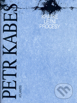 Kniha: Krátké letní procesy (Petr Kabeš). Atlantis Kniha: Krátké letní procesy (Petr Kabeš). Atlantis