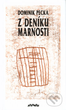 Kniha: Z deníku marnosti (Dominik Pecka). Atlantis, 1993 Kniha: Z deníku marnosti (Dominik Pecka). Atlantis, 1993