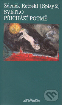 Kniha: Světlo přichází potmě (Zdeněk Rotrekl). Atlantis, 2002 Kniha: Světlo přichází potmě (Zdeněk Rotrekl). Atlantis, 2002