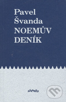 Kniha: Noemův deník (Pavel Švanda). Atlantis, 2000 Kniha: Noemův deník (Pavel Švanda). Atlantis, 2000