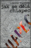 Kniha: Jak se dělá chlapec (Ludvík Vaculík). Atlantis, 1995 Kniha: Jak se dělá chlapec (Ludvík Vaculík). Atlantis, 1995