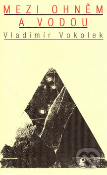 Kniha: Mezi ohněm a vodou (Vladimír Vokolek). Atlantis, 1999 Kniha: Mezi ohněm a vodou (Vladimír Vokolek). Atlantis, 1999