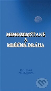 Mimozemšťané a Mléčná dráha - Pavel Kubeš, Pavla Kubešová, Bohemia-disc, 2012