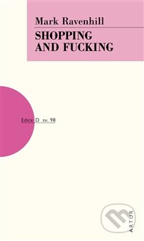 Kniha: Shopping and Fucking (Mark Ravenhill). Artur, 2012 Kniha: Shopping and Fucking (Mark Ravenhill). Artur, 2012