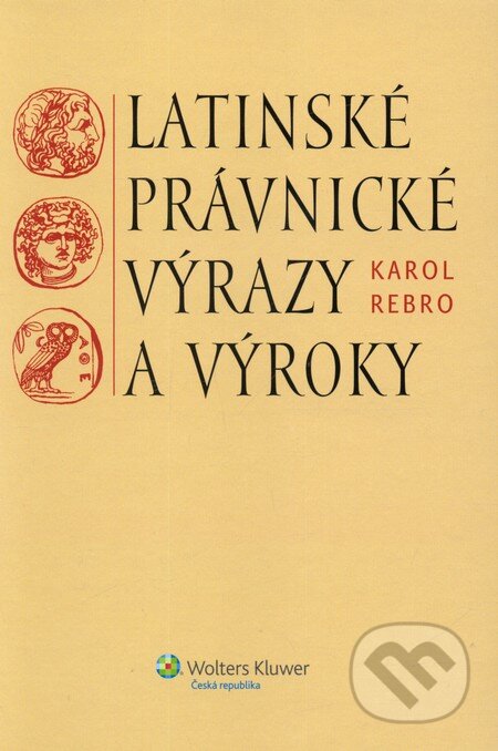 Kniha: Latinské právnické výrazy a výroky (slovenská verzia) (Karol Rebro). Wolters Kluwer, 2012 Kniha: Latinské právnické výrazy a výroky (slovenská verzia) (Karol Rebro). Wolters Kluwer, 2012