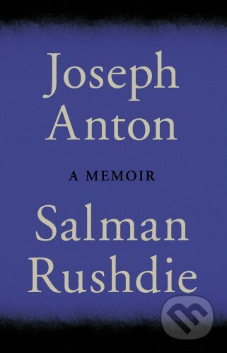 Kniha: Joseph Anton (Salman Rushdie). Jonathan Cape, 2012 Kniha: Joseph Anton (Salman Rushdie). Jonathan Cape, 2012