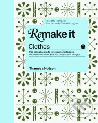 Remake it: Clothes - Henrietta Thompson, Neal Whittington (ilustrácie), Thames & Hudson, 2012