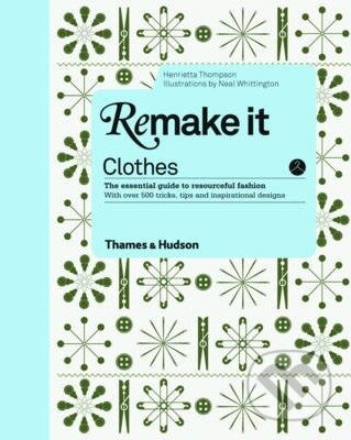 Kniha: Remake it: Clothes (Henrietta Thompson). Thames & Hudson, 2012 Kniha: Remake it: Clothes (Henrietta Thompson). Thames & Hudson, 2012