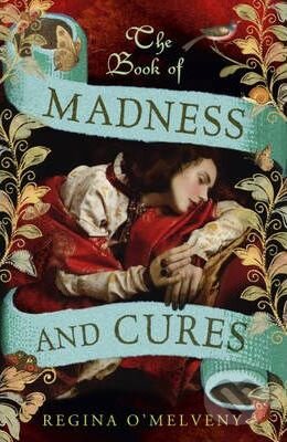 Kniha: The Book of Madness and Cures (Regina O'Melveny). John Murray, 2012 Kniha: The Book of Madness and Cures (Regina O'Melveny). John Murray, 2012