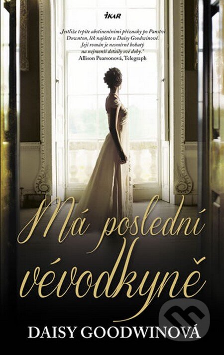 Kniha: Má poslední vévodkyně (Daisy Goodwin). Ikar CZ, 2012 Kniha: Má poslední vévodkyně (Daisy Goodwin). Ikar CZ, 2012