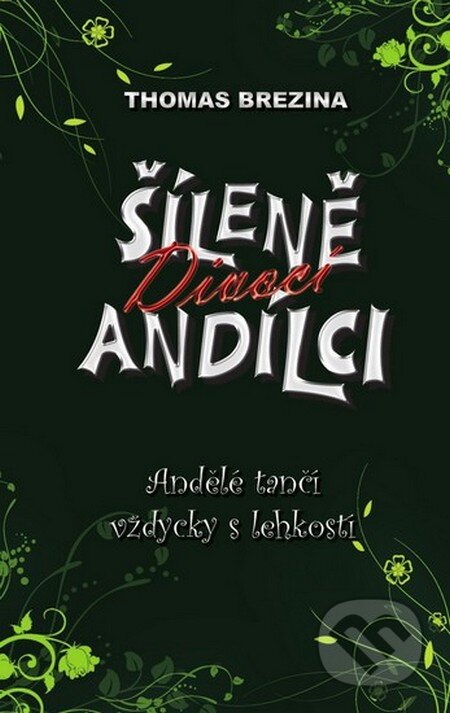 Kniha: Šíleně divocí andílci 5 - Andělé tančí vždycky s lehkostí (Thomas C. Brezina). Egmont ČR, 2012 Kniha: Šíleně divocí andílci 5 - Andělé tančí vždycky s lehkostí (Thomas C. Brezina). Egmont ČR, 2012