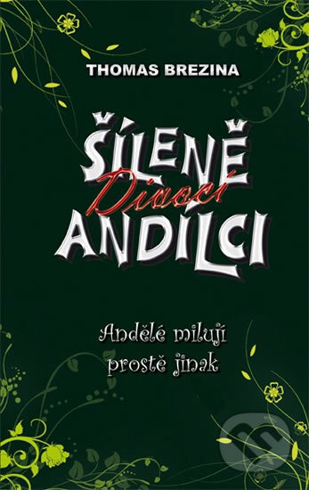 Kniha: Šíleně divocí andílci 3 - Andělé milují prostě jinak (Thomas C. Brezina). Egmont ČR, 2011 Kniha: Šíleně divocí andílci 3 - Andělé milují prostě jinak (Thomas C. Brezina). Egmont ČR, 2011