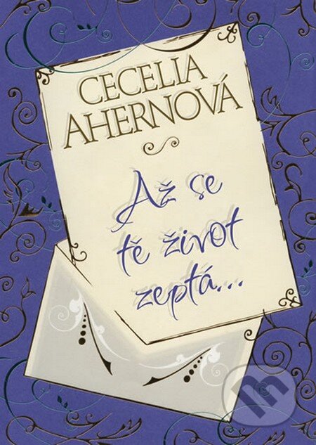 Kniha: Až se tě Život zeptá… (Cecelia Ahern). BB/art, 2012 Kniha: Až se tě Život zeptá… (Cecelia Ahern). BB/art, 2012