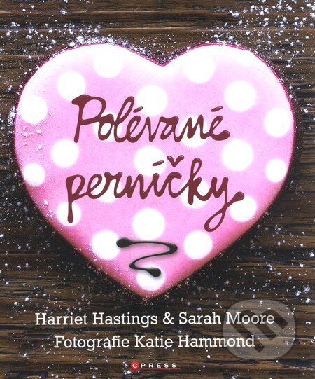 Kniha: Polévané perníčky (Harriet Hastings a Sarah Moore). CPRESS, 2012 Kniha: Polévané perníčky (Harriet Hastings a Sarah Moore). CPRESS, 2012