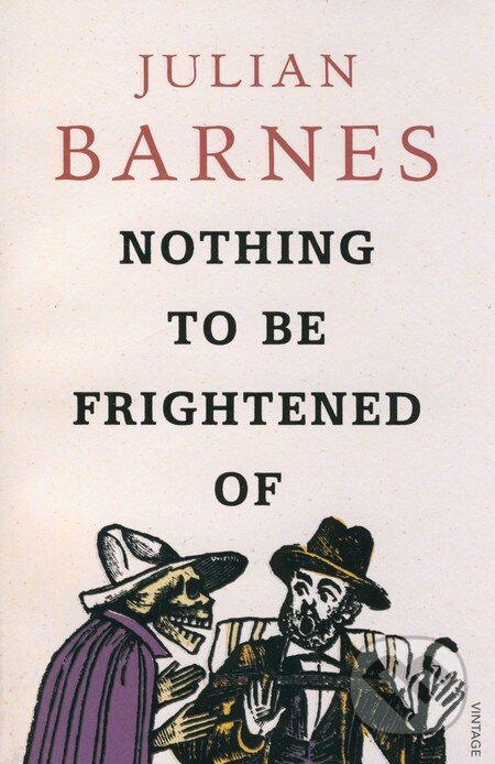 Kniha: Nothing to be Frightened of (Julian Barnes). Vintage, 2009 Kniha: Nothing to be Frightened of (Julian Barnes). Vintage, 2009
