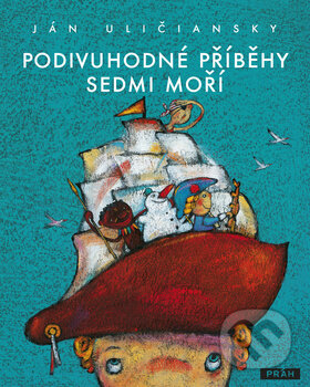 Podivuhodné příběhy sedmi moří - Ján Uličiansky, Práh, 2012