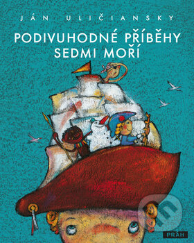 Kniha: Podivuhodné příběhy sedmi moří (Ján Uličiansky). Práh, 2012 Kniha: Podivuhodné příběhy sedmi moří (Ján Uličiansky). Práh, 2012