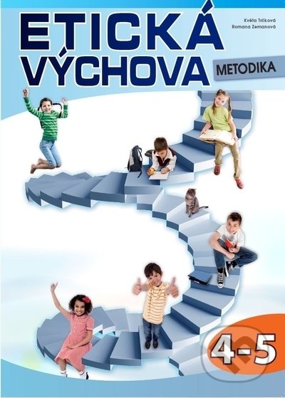 Kniha: Etická výchova - metodika 4.-.5 r. (Květa Trčková a Romana Zemanová). Computer Media, 2021 Kniha: Etická výchova - metodika 4.-.5 r. (Květa Trčková a Romana Zemanová). Computer Media, 2021