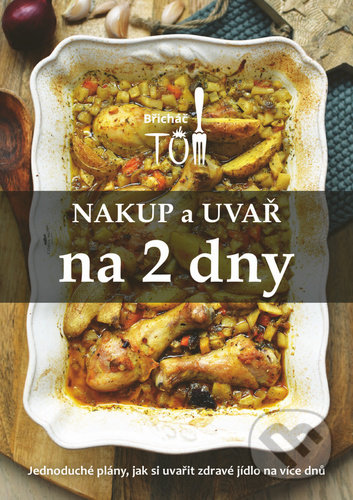 Kniha: Nakup a uvař na 2 dny (Tomáš Kosačík). Břicháč Tom, 2022 Kniha: Nakup a uvař na 2 dny (Tomáš Kosačík). Břicháč Tom, 2022