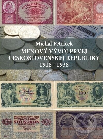 Kniha: Menový vývoj prvej Československej republiky 1918 - 1938 (Michal Petríček). Trnavská univerzita - Filozofická fakulta, 2021 Kniha: Menový vývoj prvej Československej republiky 1918 - 1938 (Michal Petríček). Trnavská univerzita - Filozofická fakulta, 2021