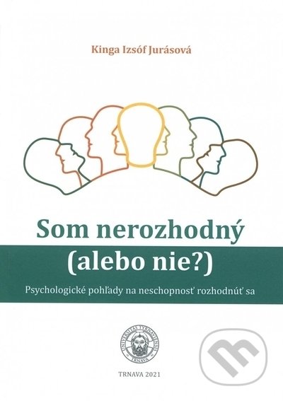Kniha: Som nerozhodný (alebo nie?) (Kinga Izsóf Jurásová). Trnavská univerzita - Filozofická fakulta, 2021 Kniha: Som nerozhodný (alebo nie?) (Kinga Izsóf Jurásová). Trnavská univerzita - Filozofická fakulta, 2021