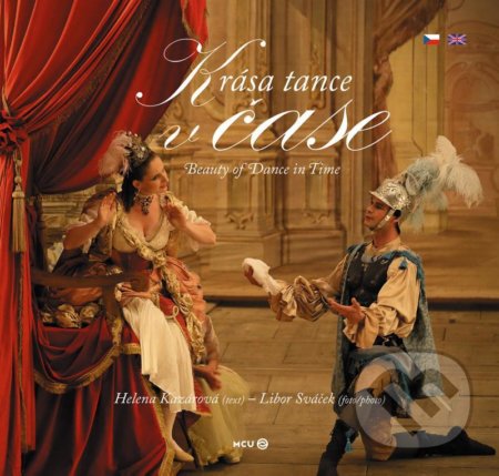 Kniha: Krása tance v čase / Beauty of Dance in Time (Helena Kazárová a Libor Sváček). MCU, 2021 Kniha: Krása tance v čase / Beauty of Dance in Time (Helena Kazárová a Libor Sváček). MCU, 2021