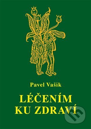 Kniha: Léčením ku zdraví (Pavel Vašík). Vodnář, 2022 Kniha: Léčením ku zdraví (Pavel Vašík). Vodnář, 2022