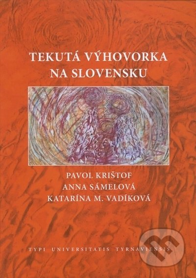 Kniha: Tekutá výhovorka na Slovensku (Anna Sámelová, Katarína M. Vadíková a Pavol Krištof). Trnavská univerzita - Filozofická fakulta, 2021 Kniha: Tekutá výhovorka na Slovensku (Anna Sámelová, Katarína M. Vadíková a Pavol Krištof). Trnavská univerzita - Filozofická fakulta, 2021