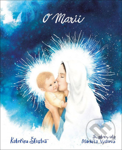 Kniha: O Marii (Kateřina Šťastná). Cesta, 2021 Kniha: O Marii (Kateřina Šťastná). Cesta, 2021