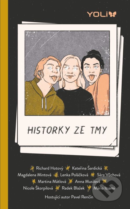 Kniha: Historky ze tmy (Anna Musilová, Kateřina Šardická, Lenka Poláčková, Magdalena Mintová, Mário Itsami, Martina Mátlová, Nicole Škorpilová, Radek Blažek, Richard Hotový a Sára Vůchová). YOLi CZ, 2022 Kniha: Historky ze tmy (Anna Musilová, Kateřina Šardická, Lenka Poláčková, Magdalena Mintová, Mário Itsami, Martina Mátlová, Nicole Škorpilová, Radek Blažek, Richard Hotový a Sára Vůchová). YOLi CZ, 2022
