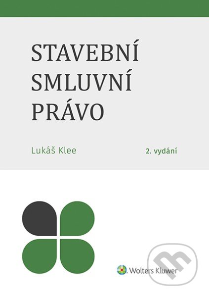 Kniha: Stavební smluvní právo (Lukáš Klee). Wolters Kluwer ČR, 2022 Kniha: Stavební smluvní právo (Lukáš Klee). Wolters Kluwer ČR, 2022
