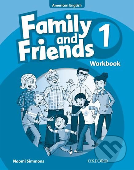 Kniha: Family and Friends American English 1: Workbook (Naomi Simmons). Oxford University Press, 2012 Kniha: Family and Friends American English 1: Workbook (Naomi Simmons). Oxford University Press, 2012