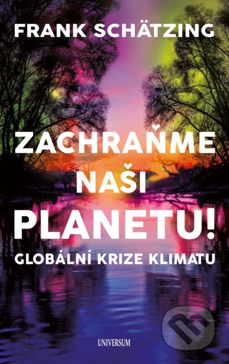 Kniha: Zachraňme naši planetu! (Frank Schätzing). Universum, 2022 Kniha: Zachraňme naši planetu! (Frank Schätzing). Universum, 2022