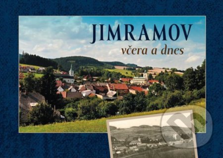 Kniha: Jimramov včera a dnes (Miroslava Procházková). Tváře, 2022 Kniha: Jimramov včera a dnes (Miroslava Procházková). Tváře, 2022