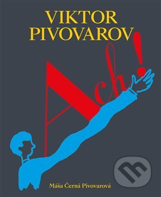 Kniha: Viktor Pivovarov Ach! (Máša Černá Pivovarová). Arbor vitae, 2022 Kniha: Viktor Pivovarov Ach! (Máša Černá Pivovarová). Arbor vitae, 2022