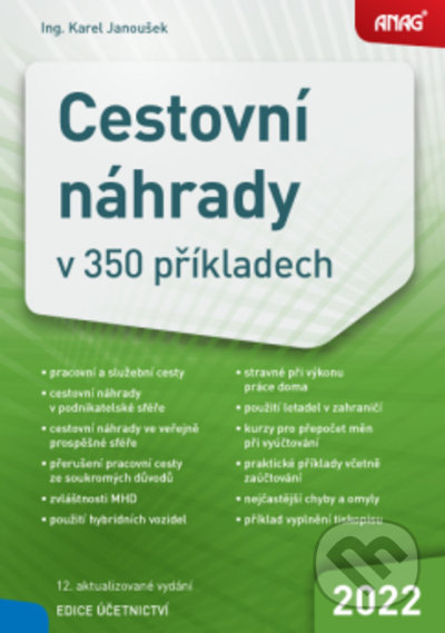 Kniha: Cestovní náhrady v 350 příkladech 2022 (Karel Janoušek). ANAG, 2022 Kniha: Cestovní náhrady v 350 příkladech 2022 (Karel Janoušek). ANAG, 2022