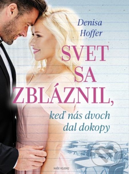 Kniha: Svet sa zbláznil, keď nás dvoch dal dokopy (Denisa Hoffer). Naše vojsko, 2022 Kniha: Svet sa zbláznil, keď nás dvoch dal dokopy (Denisa Hoffer). Naše vojsko, 2022
