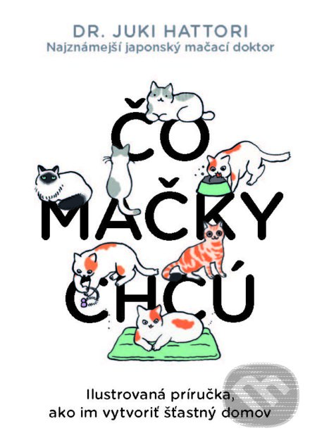 Kniha: Čo mačky chcú (Yuki Hattori). Slovart, 2022 Kniha: Čo mačky chcú (Yuki Hattori). Slovart, 2022