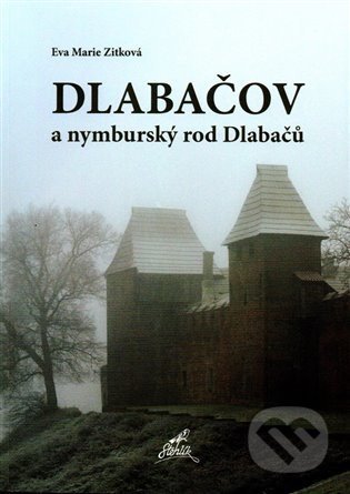 Kniha: Dlabačov a nymburský rod Dlabačů (Eva Marie Zitková). Nakladatelství Stehlík, 2021 Kniha: Dlabačov a nymburský rod Dlabačů (Eva Marie Zitková). Nakladatelství Stehlík, 2021
