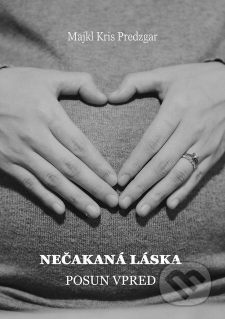 E-kniha: Nečakaná láska: Posun vpred (Majkl Kris Predzgar). Majkl Kris Predzgar E-kniha: Nečakaná láska: Posun vpred (Majkl Kris Predzgar). Majkl Kris Predzgar