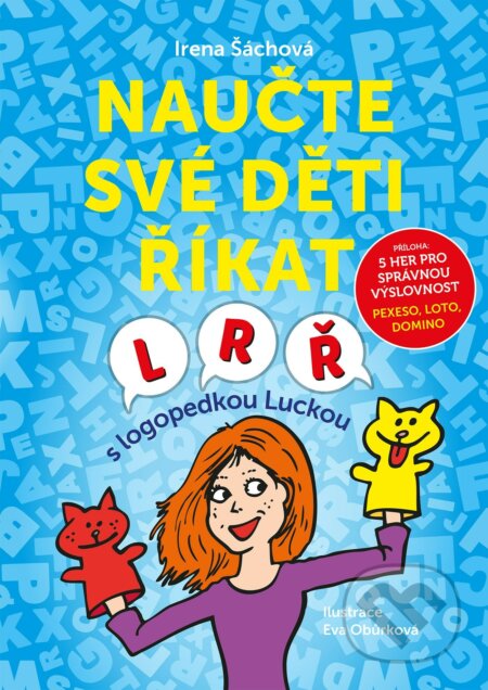 Kniha: Naučte své děti říkat L, R, Ř (Irena Šáchová). Edika, 2022 Kniha: Naučte své děti říkat L, R, Ř (Irena Šáchová). Edika, 2022