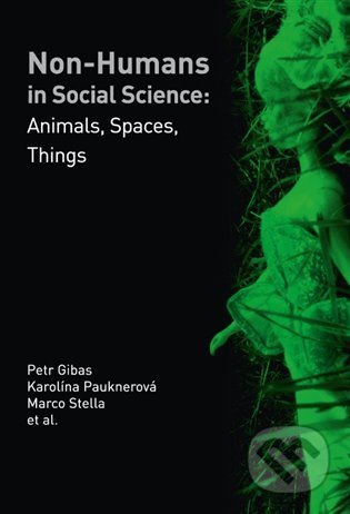 Kniha: Non-humans in Social Science (Karolína Pauknerová, Marco Stella a Petr Gibas). Pavel Mervart, 2012 Kniha: Non-humans in Social Science (Karolína Pauknerová, Marco Stella a Petr Gibas). Pavel Mervart, 2012