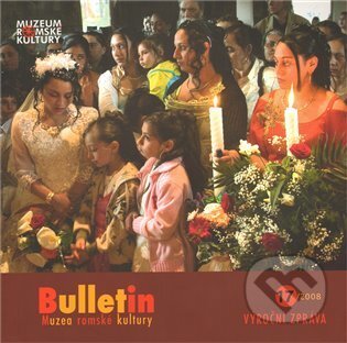 Kniha: Bulletin MRK 17/2008 (Muzeum romské kultury). Muzeum romské kultury, 2010 Kniha: Bulletin MRK 17/2008 (Muzeum romské kultury). Muzeum romské kultury, 2010