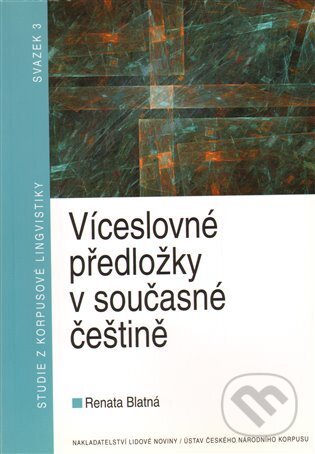 Kniha: Víceslovné předložky v současné češtině (Renata Blatná). Nakladatelství Lidové noviny, 2009 Kniha: Víceslovné předložky v současné češtině (Renata Blatná). Nakladatelství Lidové noviny, 2009
